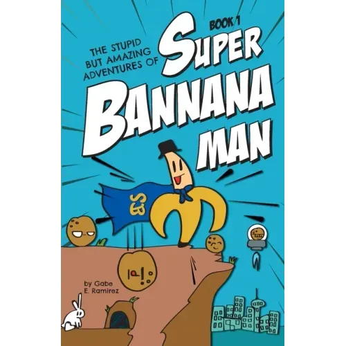 The Stupid But Amazing Adventures Of Super Bannana Man: Book 1
