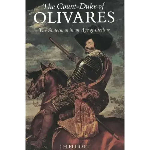 The Count-Duke of Olivares: The Statesman in an Age of Decline