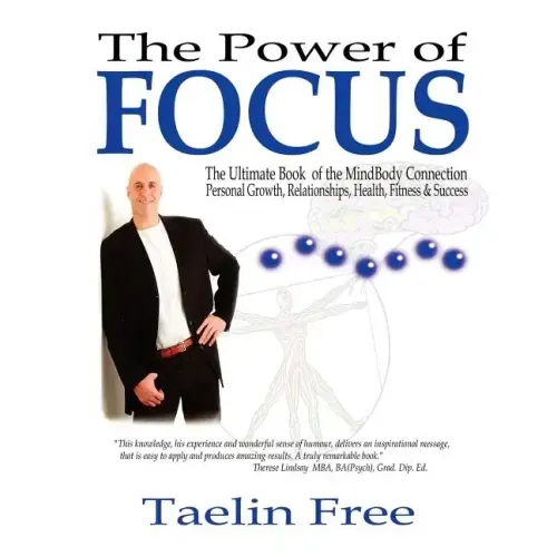 The Power of Focus: The Ultimate Book of the Mindbody Connection - Personal Growth, Relationships, Health, Fitness & Success