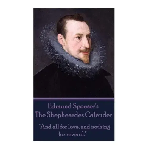 Edmund Spenser - The Shepheardes Calender: "And all for love, and nothing for reward."