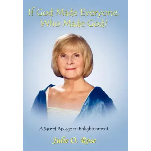If God Made Everyone, Who Made God? A Sacred Passage to Enlightenment