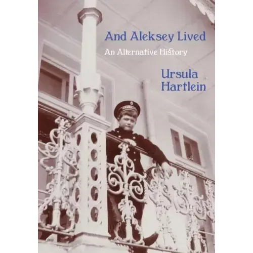 And Aleksey Lived: An Alternative History