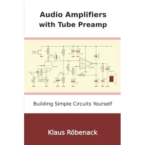 Audio Amplifiers with Tube Preamp: Building Simple Circuits Yourself