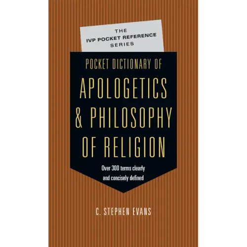 Pocket Dictionary of Apologetics & Philosophy of Religion: 300 Terms Thinkers Clearly Concisely Defined
