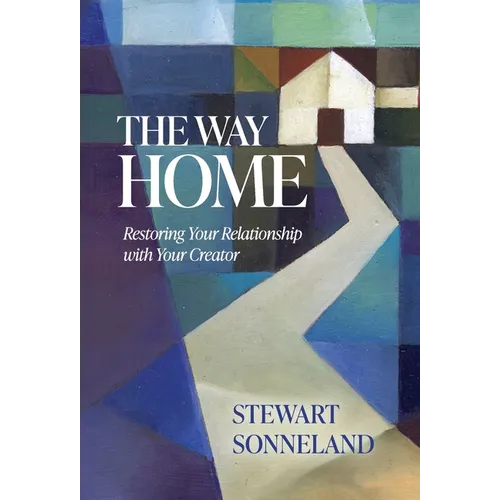 The Way Home: Restoring Your Relationship with Your Creator
