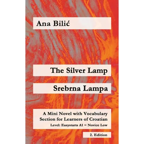 The Silver Lamp / Srebrna lampa: A Mini Novel with Vocabulary Section for Learners of Croatian, Easystarts A1 - Novice Low, 2. Edition