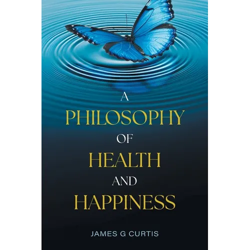 A Philosophy of Health and Happiness