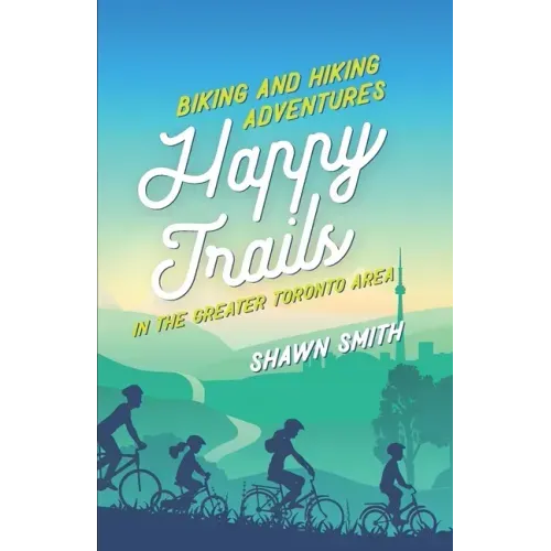 Happy Trails: Biking and Hiking Adventures in the Greater Toronto Area
