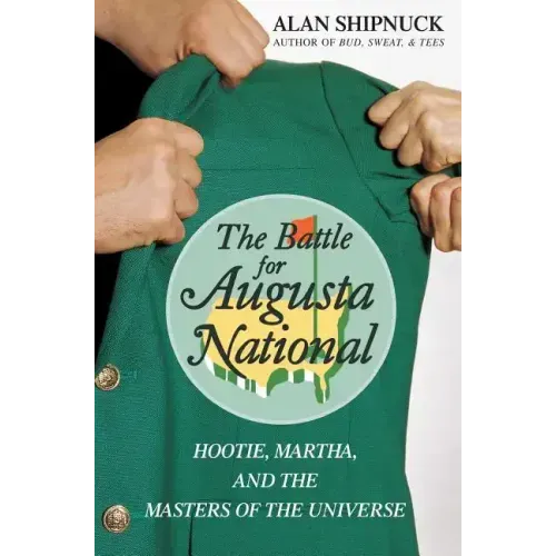 The Battle for Augusta National: Hootie, Martha, and the Masters of the Universe