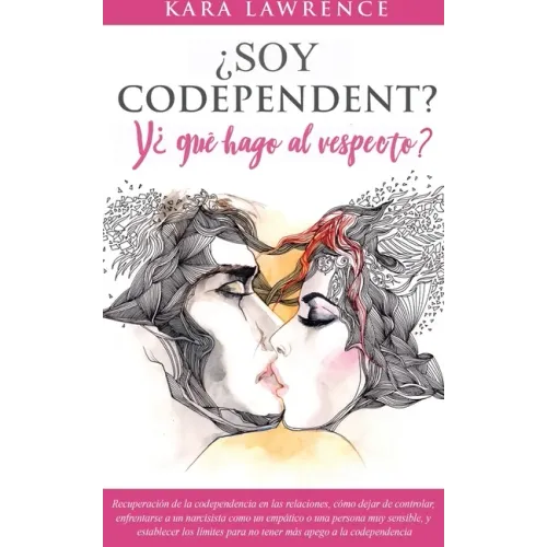 ¿Soy Codependiente? Y, ¿qué hago al respecto? Preguntas y Soluciones para Relaciones Codependientes con y sin Abuso de Sustancias