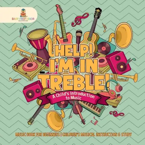 Help! I'm In Treble! A Child's Introduction to Music - Music Book for Beginners Children's Musical Instruction & Study