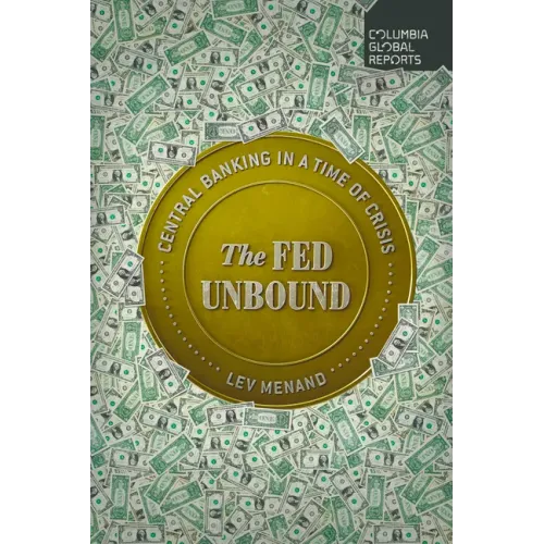 The Fed Unbound: Central Banking in a Time of Crisis