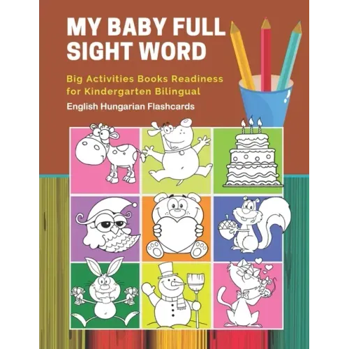 My Baby Full Sight Word Big Activities Books Readiness for Kindergarten Bilingual English Hungarian Flashcards: Learn reading tracing workbook and fun