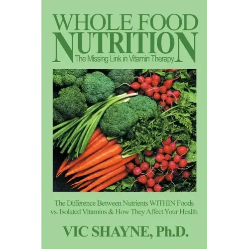 Whole Food Nutrition: The Missing Link in Vitamin Therapy: The Difference Between Nutrients Within Foods Vs. Isolated Vitamins & How They Affect Your