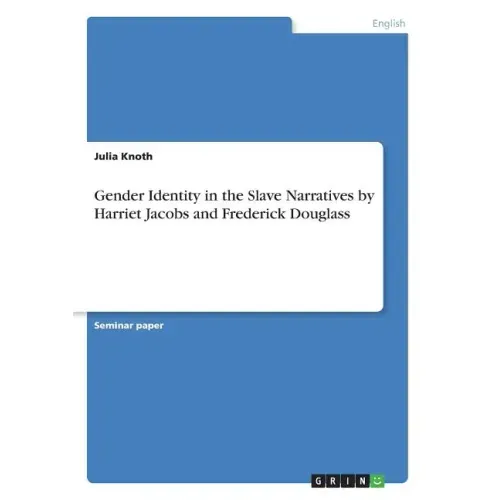Gender Identity in the Slave Narratives by Harriet Jacobs and Frederick Douglass