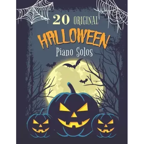 20 Original Halloween Piano Solos: Songbook featuring Scary Hits, Spooky Waltzes, Melancholic Pieces, The Haunted version of the National Anthem of th