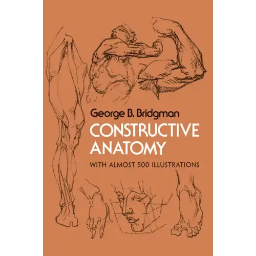 Constructive Anatomy: With Almost 500 Illustrations