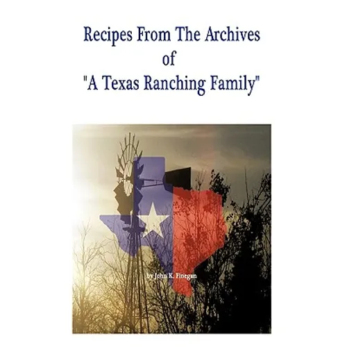 Recipes from the Archives of a Texas Ranching Family