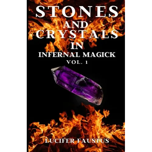Stones and Crystals in Infernal Magick: Vol. 1