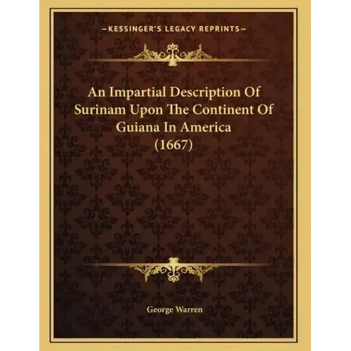 An Impartial Description Of Surinam Upon The Continent Of Guiana In America (1667)