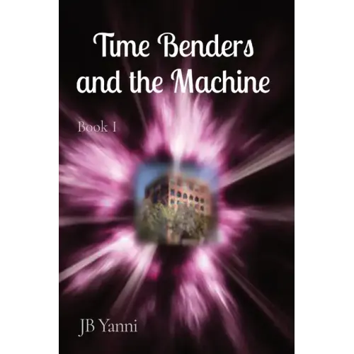 Time Benders and the Machine: Book I