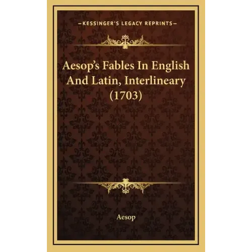 Aesop's Fables In English And Latin, Interlineary (1703)