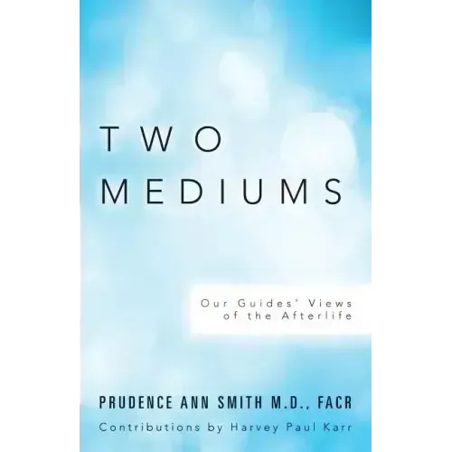 Two Mediums: Our Guides' Views of the Afterlife