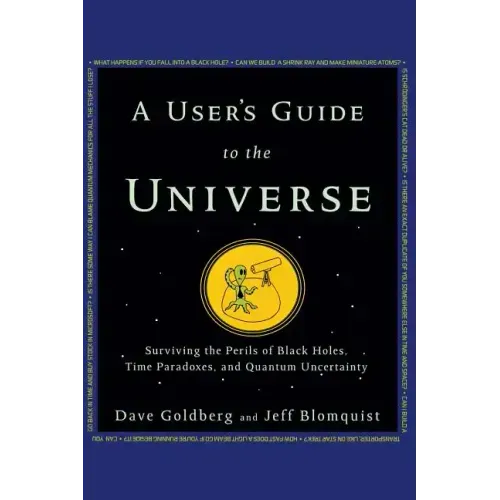 A User's Guide to the Universe: Surviving the Perils of Black Holes, Time Paradoxes, and Quantum Uncertainty