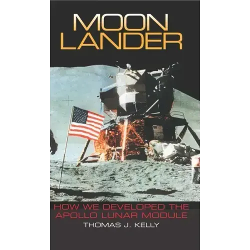 Moon Lander: How We Developed the Apollo Lunar Module