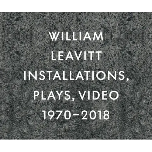 William Leavitt: Installations, Plays, Video, 1970-2018