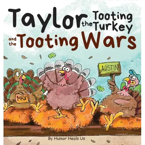 Taylor the Tooting Turkey and the Tooting Wars: A Story About Turkeys Who Toot (Fart)