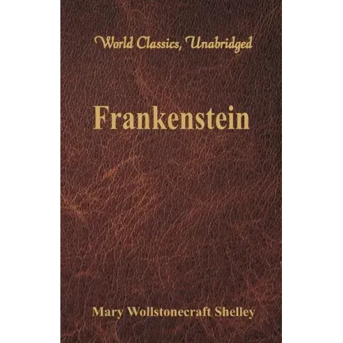 Frankenstein (World Classics, Unabridged)