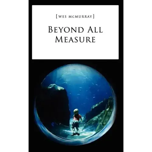 Beyond All Measure
