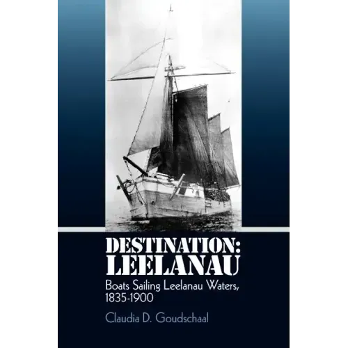 Destination: Leelanau: Boats Sailing Leelanau Waters, 1835-1900