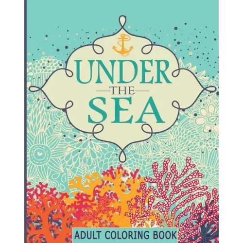Adult Coloring Books: Under the Sea: 65 Adventure Filled Designs: Colouring Books for Adults