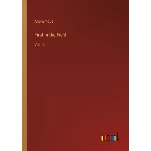 First in the Field: Vol. III