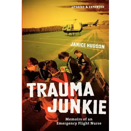 Trauma Junkie: Memoirs of an Emergency Flight Nurse