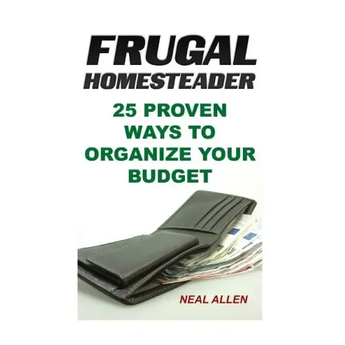 Frugal Homesteader: 25 Proven Ways To Organize Your Budget