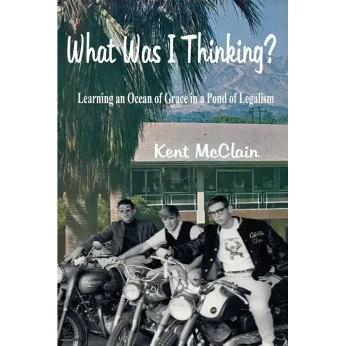 What Was I Thinking?: Learning an Ocean of Grace in a Pond of Legalism