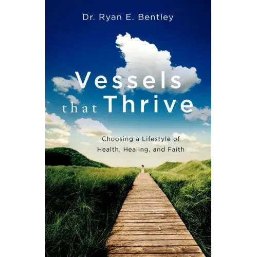 Vessels that Thrive: Choosing a Lifestyle of Health, Healing, and Faith
