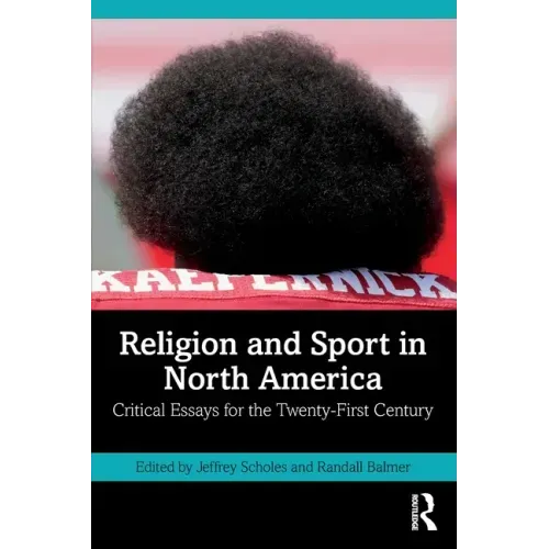 Religion and Sport in North America: Critical Essays for the Twenty-First Century