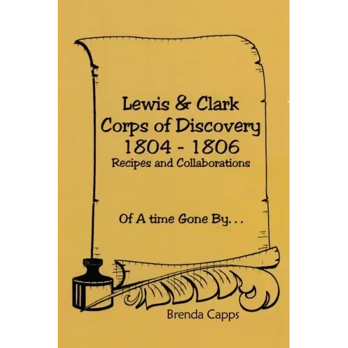 Lewis & Clark Corps of Discovery 1804-1806: Recipes and Collaborations Of A time Gone By...
