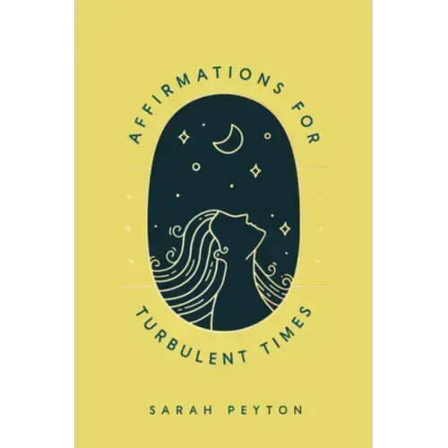 Affirmations for Turbulent Times: Resonant Words to Soothe Body and Mind