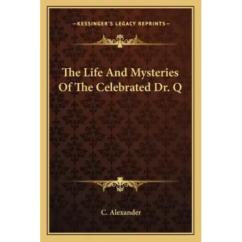 The Life and Mysteries of the Celebrated Dr. Q