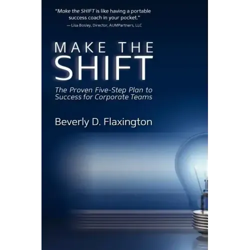 Make the SHIFT: The Proven Five-Step Plan to Success for Corporate Teams