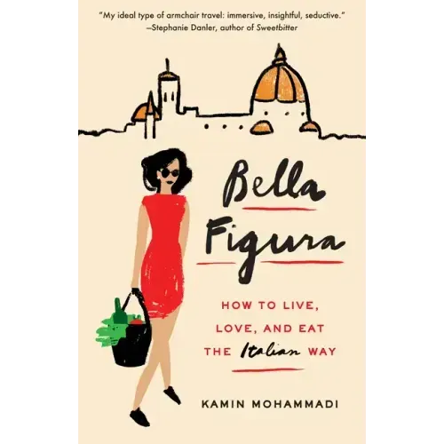Bella Figura: How to Live, Love, and Eat the Italian Way