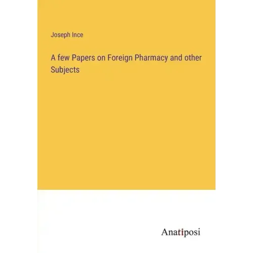 A few Papers on Foreign Pharmacy and other Subjects