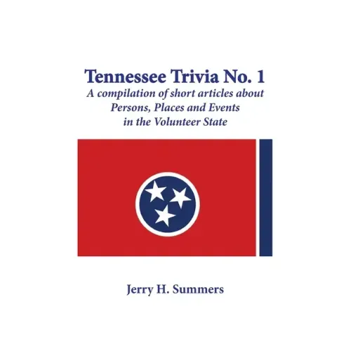 Tennessee Trivia #1: a compilation of short articles about persons, places and events in the Volunteer State.