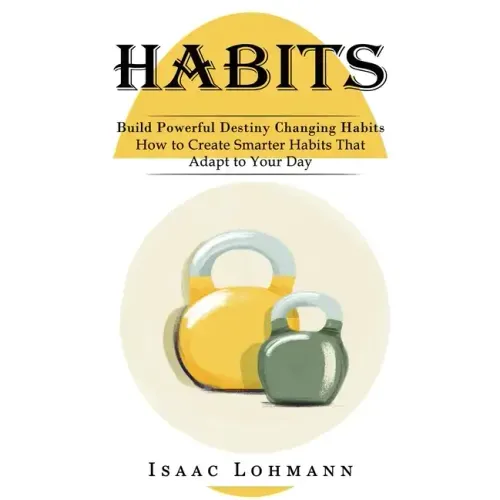 Habits: Build Powerful Destiny Changing Habits (How to Create Smarter Habits That Adapt to Your Day)