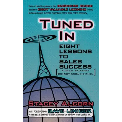 Tuned In: Eight Lessons to Sales Success a Great Salesman Did Not Know He Knew